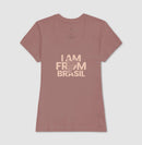 Camiseta Feminina I Am From Brasil