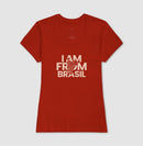 Camiseta Feminina I Am From Brasil
